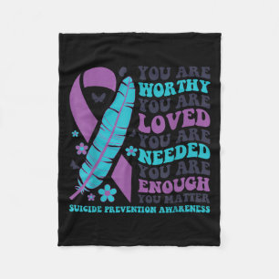 You Are Worthy Loved Needed Enough Suicide Prevent Fleece Blanket