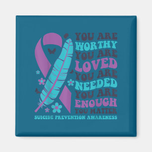You Are Worthy Loved Needed Enough Suicide Prevent Magnet