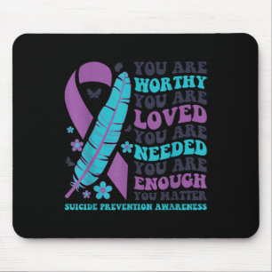 You Are Worthy Loved Needed Enough Suicide Prevent Mouse Pad