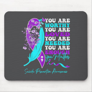 You Are Worthy Loved Needed Enough Suicide Prevent Mouse Pad