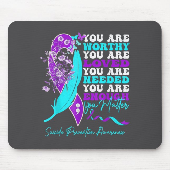 You Are Worthy Loved Needed Enough Suicide Prevent Mouse Pad (Front)