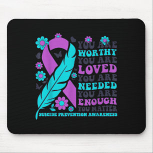 You Are Worthy Loved Needed Enough Suicide Prevent Mouse Pad