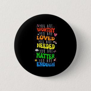 You Are Worthy You Are Loved Suicide Prevention Aw 6 Cm Round Badge