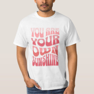 You Are Your Own Sunshine T-Shirt