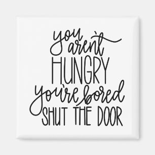 You Aren’t Hungry Magnet