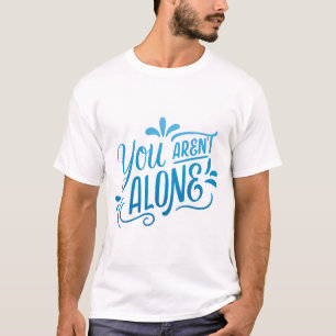 you aren't alone T-Shirt