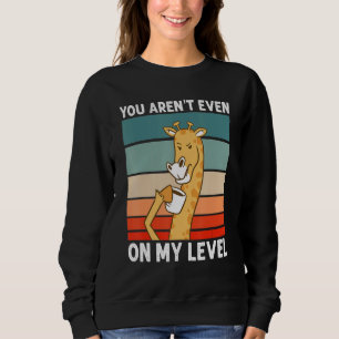 You Aren't Even On My Level African Wildlife Gira Sweatshirt