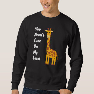You Aren't Even On My Level Giraffe Premium Sweatshirt