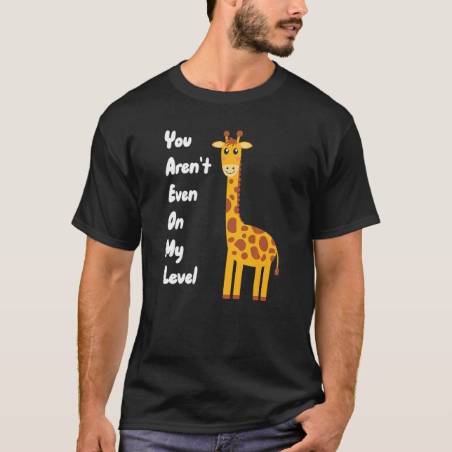 You Aren't Even On My Level Giraffe Premium T-Shirt (Front)