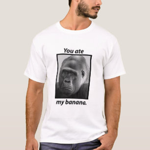 You ate my banana T-Shirt