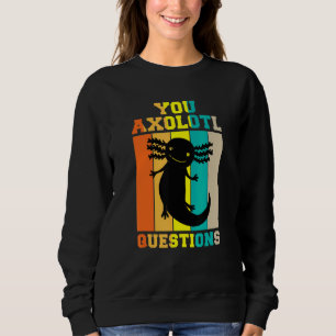 You Axolotl Questions Axolotl Retro 90s 80s Vinta Sweatshirt