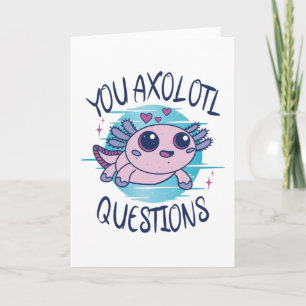 You axolotl questions card