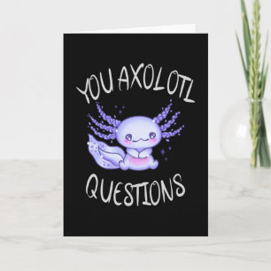 You axolotl questions card