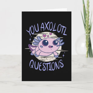 You axolotl questions card