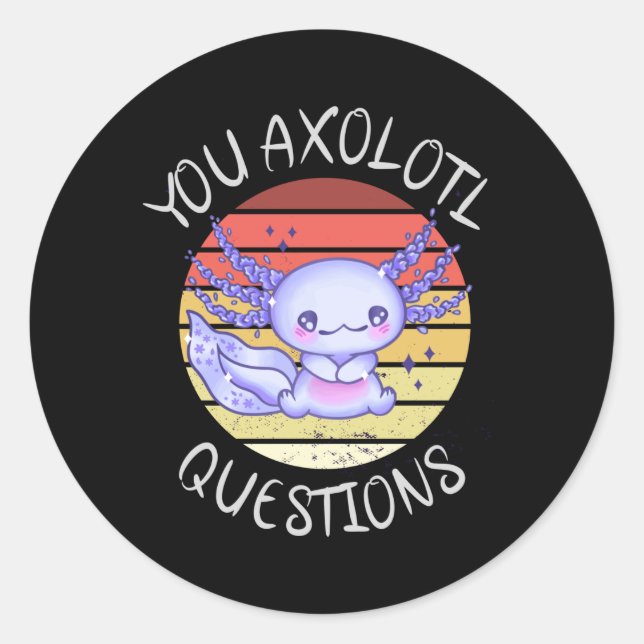 You axolotl questions classic round sticker (Front)