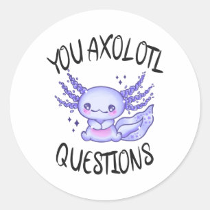 You axolotl questions classic round sticker