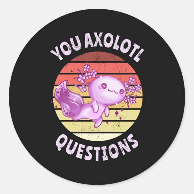 You axolotl questions classic round sticker (Front)