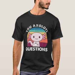 You Axolotl Questions Coffee Axolotl Funny Salaman T-Shirt