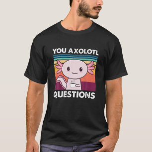 You Axolotl Questions Coffee Axolotl Funny Salaman T-Shirt