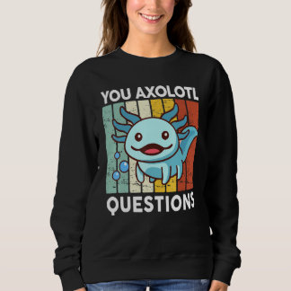 You Axolotl Questions  Kid Axolotl Costume Cute Ax Sweatshirt