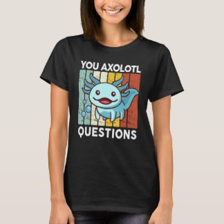 You Axolotl Questions  Kid Axolotl Costume Cute Ax T-Shirt