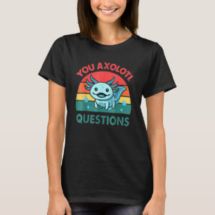 You Axolotl Questions Kids Cute Axolotl 1 T-Shirt