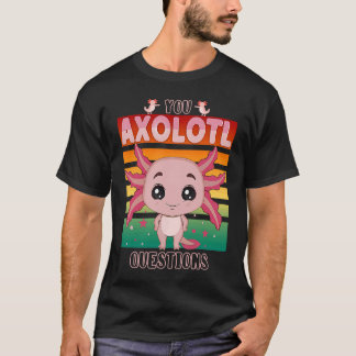 You Axolotl Questions Kids Cute Pink Axolotl T-Shirt