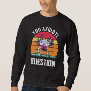 You Axolotl Questions  Retro Vintage 90s Axolotl Sweatshirt