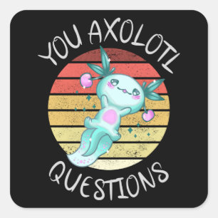 You axolotl questions square sticker