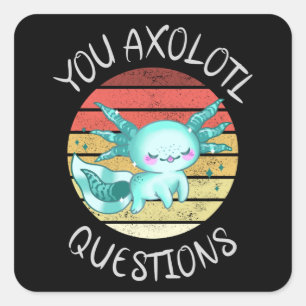 You axolotl questions square sticker
