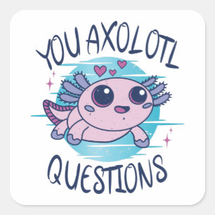 You axolotl questions square sticker