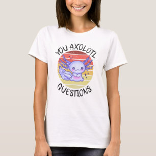 You axolotl questions T-Shirt