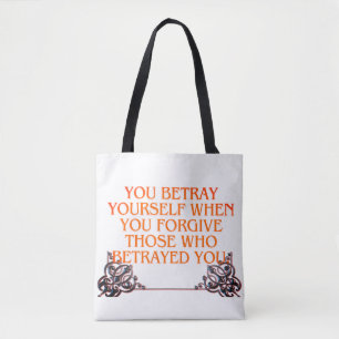 You b traye yourself when forget thos betray you tote bag