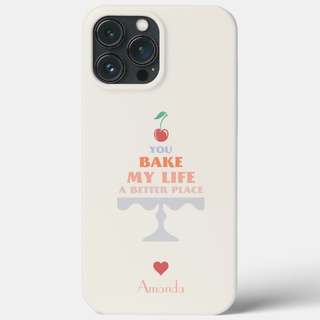 You Bake My Life a Better Place Custom Phone Case (Back)