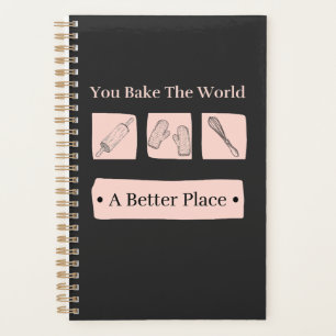 You Bake The World A Better Place Birthday Baker  Planner