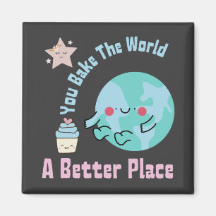 You Bake The World A Better Place Cute Cake Making Magnet