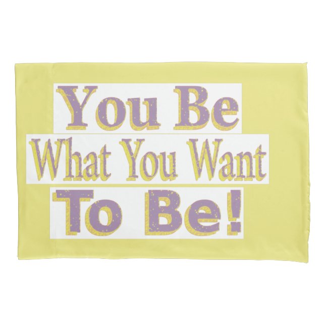  "You Be!" Cute Design. Buy Now Pillowcase (Front)