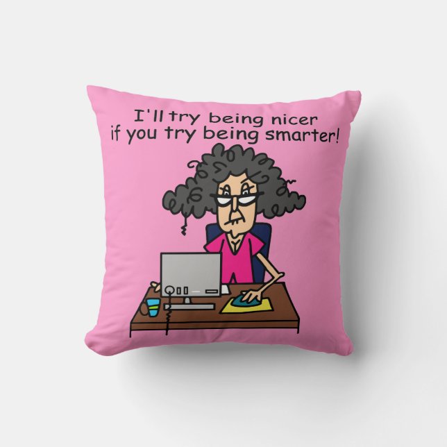 You Be Smarter I'll Be Nicer Cushion (Front)