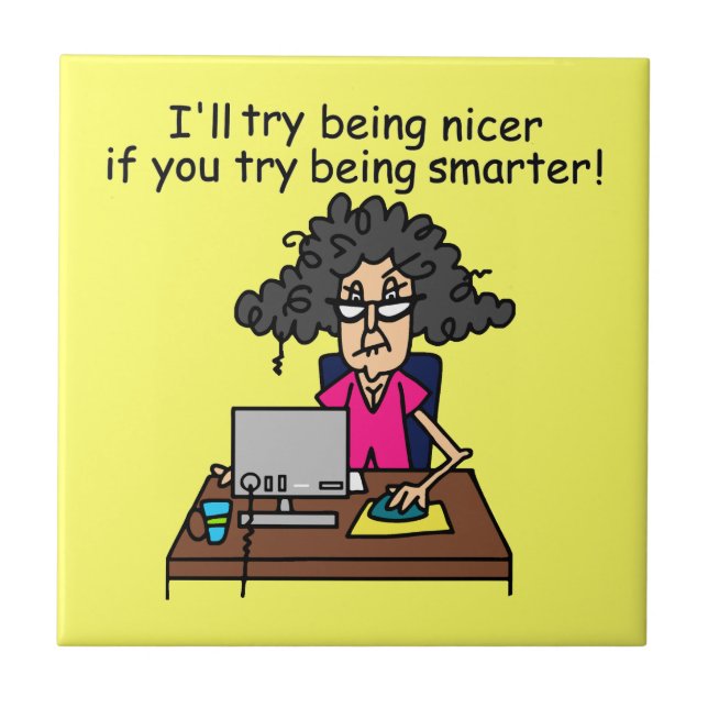 You Be Smarter I'll Be Nicer Tile (Front)