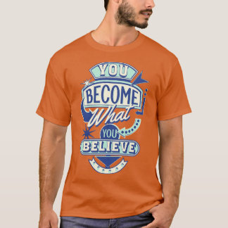 You become what you believe 1 T-Shirt