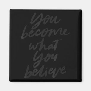 You Become What You Believe Motivational  Magnet