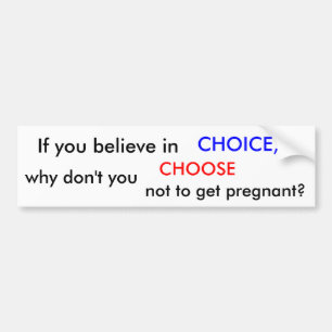 YOU BELIEVE IN CHOICE? BUMPER STICKER