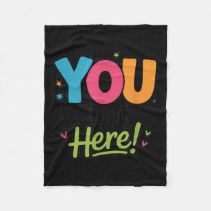You Belong Here Colorful Inclusive Sitivity Kind T Fleece Blanket