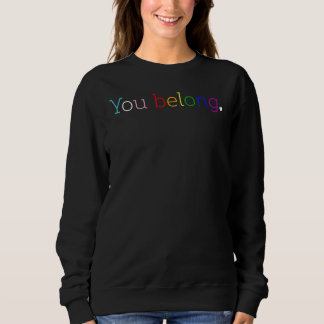 You Belong Lgbtq Gay Pride Month Rainbow Sweatshirt