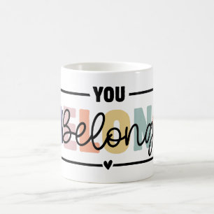 You Belong Mental Health Quote Coffee Mug