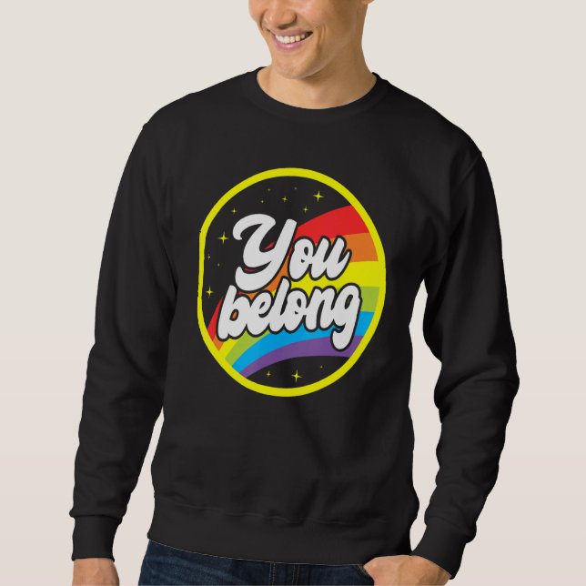 You Belong Rainbow Support Gay Pride LGBTQ Ally Co Sweatshirt (Front)
