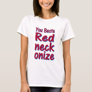 you besta redneckonize! T-Shirt