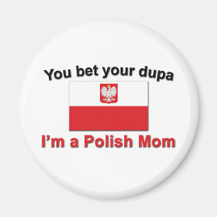 You Bet Dupa-Polish Mum Magnet