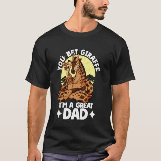You Bet Giraffe I'm a great Dad Daughter Fathers D T-Shirt