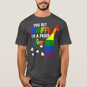 You Bet Giraffe I'm A Proud Mum Pride LGBT Happy M T-Shirt